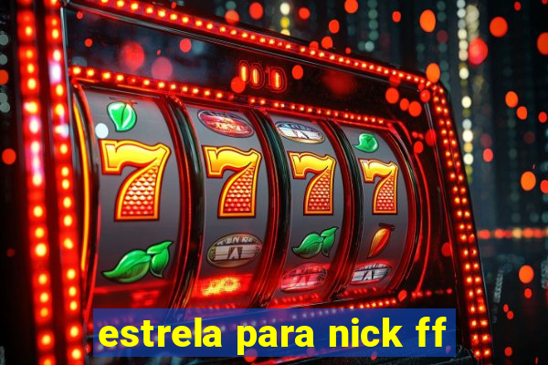 estrela para nick ff